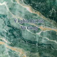Ý nghĩa bài hát Vô Cùng